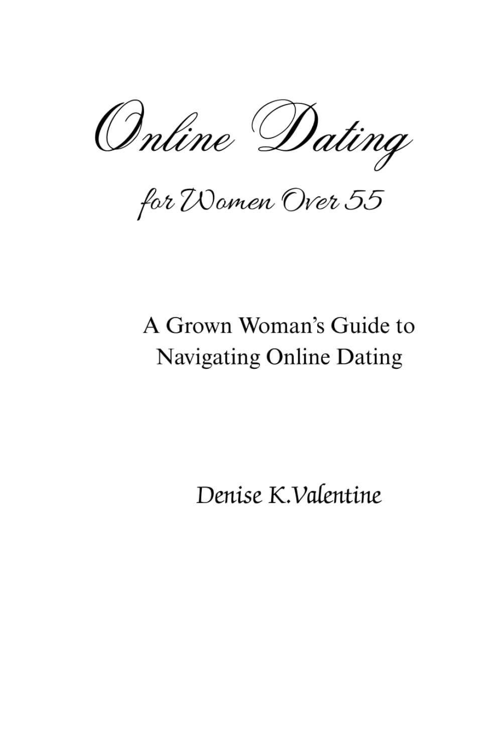 Dating Online for Women Over 55: A Grown Woman's Guide to Navigating Online Dating
