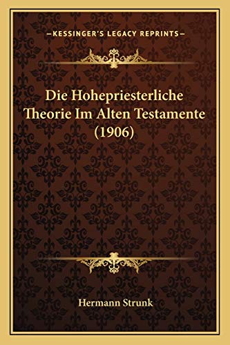 Die Hohepriesterliche Theorie Im Alten Testamente (1906) (German Edition)