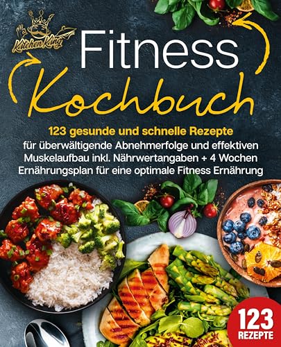 Fitness Kochbuch: 123 gesunde und schnelle Rezepte für überwältigende...