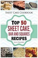Sheet Cake Cookbook: Top 50 Sheet Cake, Bar and Squares Recipes 1541074149 Book Cover