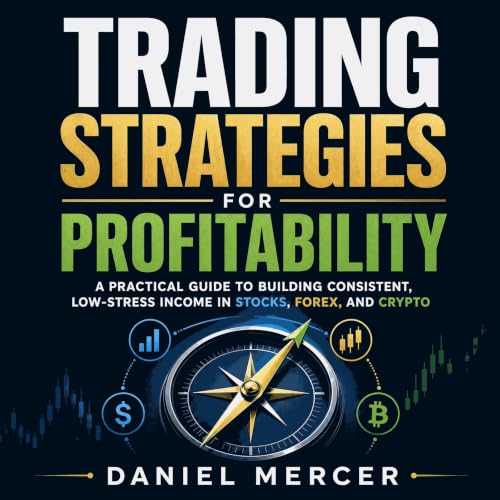 Page de couverture de Trading Strategies for Profitability: A Practical Guide to Building Consistent, Low-Stress Income in St