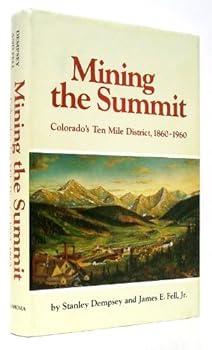 Mining the Summit: Colorado's Ten Mile District, 1860-1960