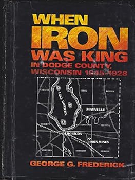 Paperback When iron was king in Dodge County, Wisconsin, 1845-1928 Book