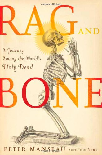 Rag and Bone: A Journey Among the World's Holy Relics
