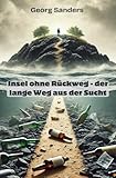 Insel ohne Rückweg - der lange Weg aus der Sucht - Georg Sanders 