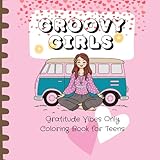  GROOVY GIRLS: Gratitude Vibes Only Coloring Book for Teens