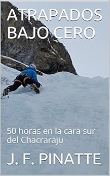 Livres Couvertures de ATRAPADOS BAJO CERO: 50 horas en la cara sur del Chacraraju Versión Kindle