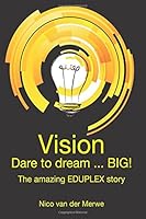 Vision - Dare to dream Big!: The amazing Eduplex Story 1920592539 Book Cover