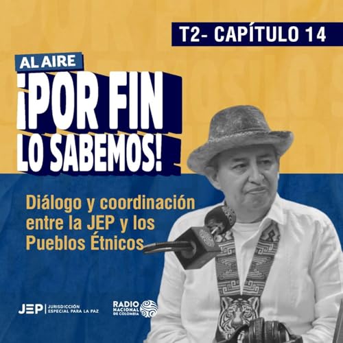 Cap&iacute;tulo 14 | &iexcl;#PorFinLoSabemos! &iquest;C&oacute;mo propicia la JEP el di&aacute;logo y la coordinaci&oacute;n con los Pueblos &Eacute;tnicos?
