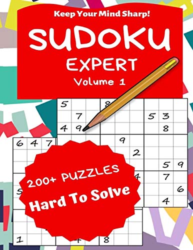 Sudoku Expert Volume 1: 200+ Puzzles Hard to Solve - Keep Your Mind Sharp!