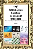 White German Shepherd 20 Milestone Challenges White German Shepherd Memorable Moments.Includes Milestones for Memories, Gifts, Socialization & Training Volume 1