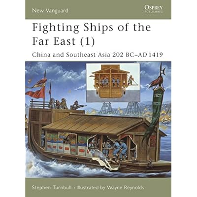 Fighting Ships of the Far East (1): China and Southeast Asia 202 BC-AD 1419