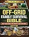 The Off-Grid Family Survival Bible: The All-in-One DIY Guide with Field-Tested, Step-by-Step Projects to Keep Your Family Safe, Fed, and Free When It Matters Most