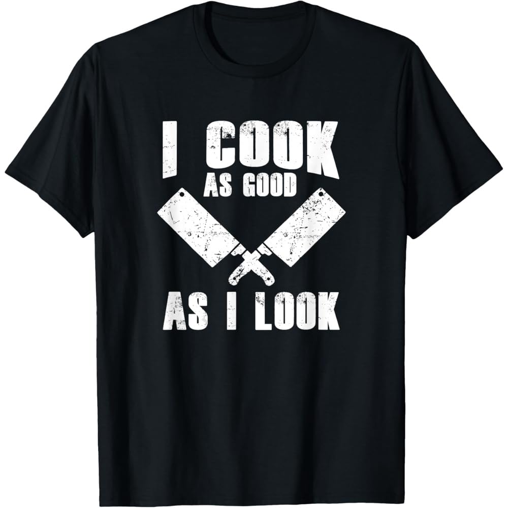 Chef Humor: 'I Cook As Good As I Look' - Fun Cooking T-Shirt Black