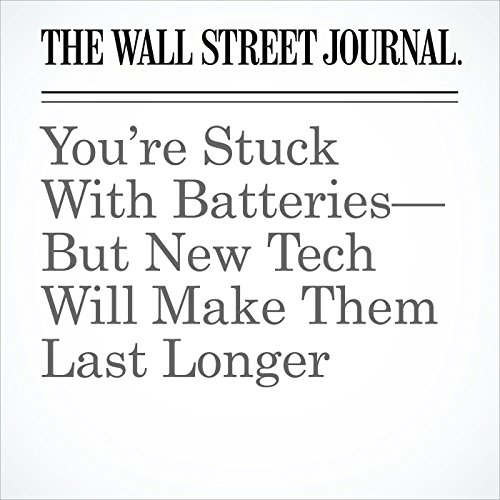 Youre Stuck With BatteriesBut New Tech Will Make Them Last Longer by Joanna Stern | Free Audiobook Youre Stuck With BatteriesBut New Tech Will Make Them Last Longer by Joanna Stern | Free Audiobook
