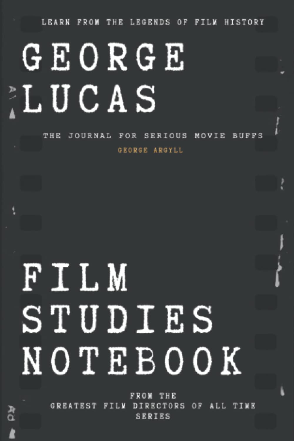 George Lucas Film Studies Notebook: The Journal for Serious Movie Buffs