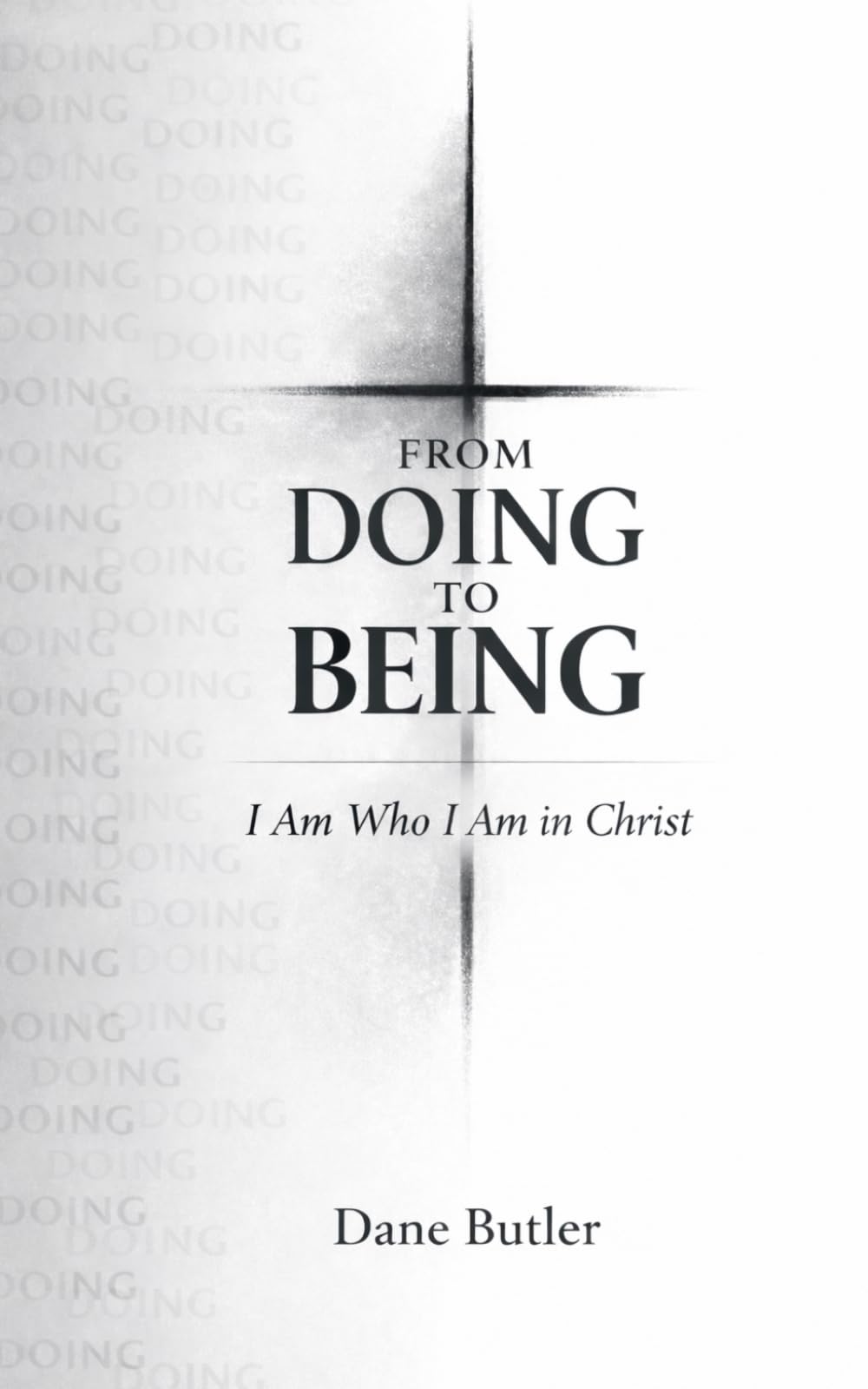 From Doing to Being: I Am Who I Am in Christ