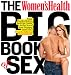 The Women's Health Big Book of Sex: Your Authoritative, Red-Hot Guide to the Sex of Your Dreams