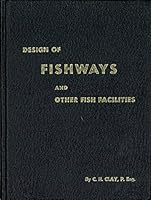 Design of fishways and other facilities,: Including fish locks, fish elevators, fences & barrier dams, fish screens, artificial spawning channels, B0007IU43I Book Cover