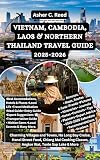 VIETNAM, CAMBODIA, LAOS & NORTHERN THAILAND TRAVEL GUIDE 2025-2026: Charming Villages and Towns, Ha Long Bay Cruise, Hanoi Street Food, Chiang Mai Cooking ... TOURS, DISCOVERIES AND DOCUMENTATION)