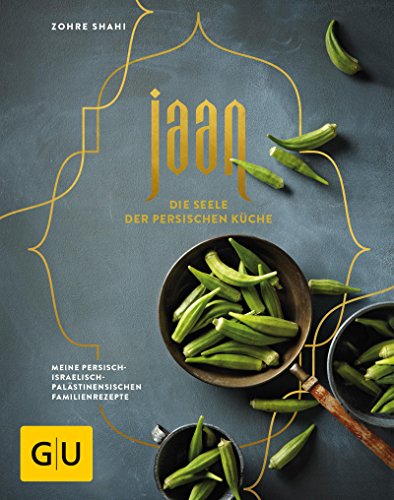Jaan - Die Seele der persischen Küche: Meine persisch-israelisch-palästinensischen Familienrezepte...