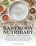  LE GUIDE SUPER SIMPLE DES RECETTES BABYMOOV NUTRIBABY SPÉCIAL DÉBUTANTS: Un guide complet pour débuter avec le Babymoov Nutribaby : purées simples, ... idées de repas pour les nouveaux parents.