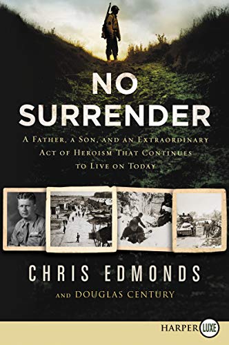 No Surrender: A Father, A Son, and an Extraordinary Act of Heroism That Continues to Live on Today – A WWII Military Biography of Courage, Compassion, and Redemption