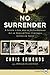 No Surrender: A Father, A Son, and an Extraordinary Act of Heroism That Continues to Live on Today