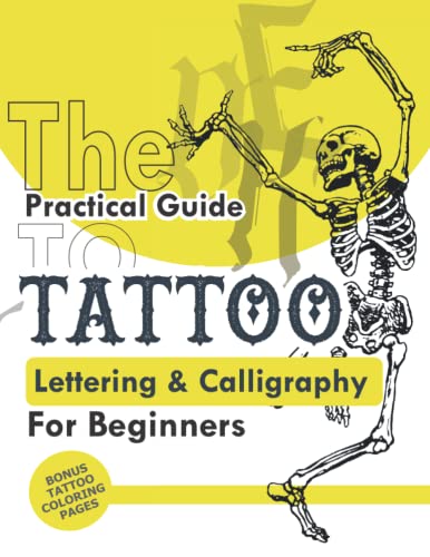 The Practical Guide To Tattoo Lettering & Calligraphy For Beginners: A Comprehensive Guide To More Traditional Calligraphy Tattoo And Hand-Lettering .