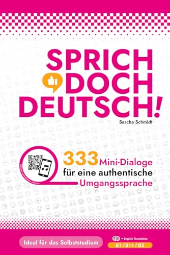 SPRICH DOCH DEUTSCH! - 333 Mini-Dialoge für eine authentische Umgangssprache ( B1 B1+ B2) - Deutsch mit Schmidt