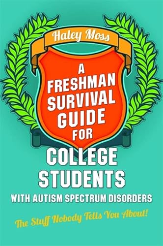 A Freshman Survival Guide for College Students with Autism Spectrum Disorders: The Stuff Nobody Tells You About! cover