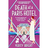 Death at a Paris Hotel: An utterly gripping and unputdownable cozy murder mystery (A Lady Eleanor Swift Mystery Book 22)