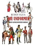  DIE UNIFORMEN DER NAPOLEONISCHEN KRIEGE