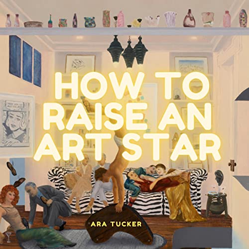 How to Raise an Art Star by Ara Tucker episode artwork