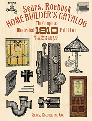 Image of Sears, Roebuck Home Builder's Catalog: The Complete Illustrated 1910 Edition