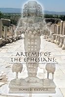 Artemis of the Ephesians: Mystery, Magic and Her Sacred Landscape 1503336735 Book Cover