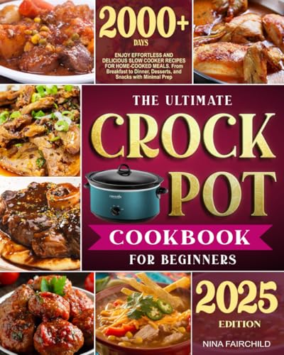 Image of The Ultimate Crock-Pot Cookbook for Beginners: Enjoy Effortless and Delicious Slow Cooker Recipes for Home-Cooked Meals | From Breakfast to Dinner, Desserts, and Snacks with Minimal Prep