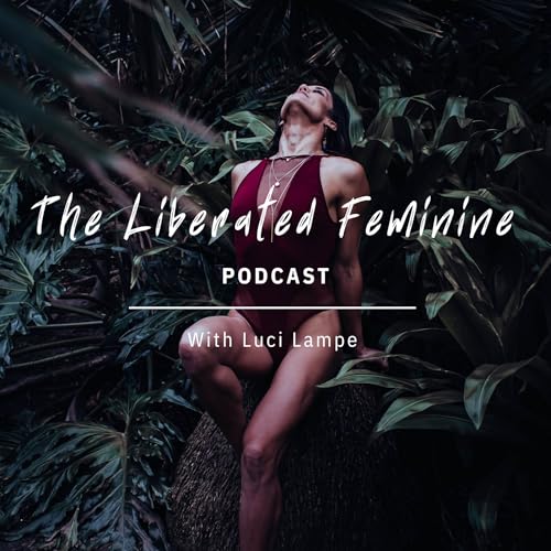 Couverture de The Liberated Feminine Podcast