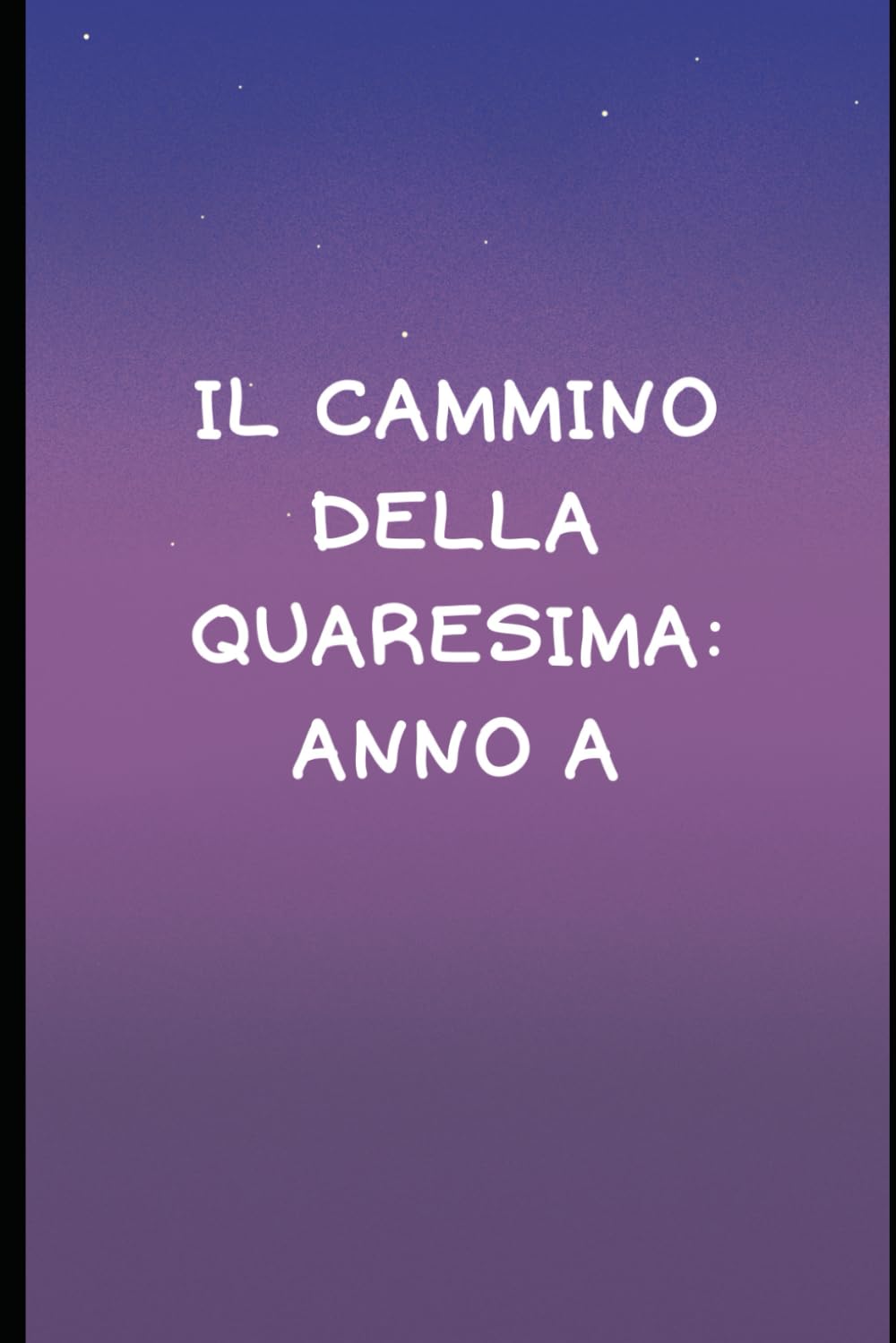 Il cammino della quaresima: Anno A