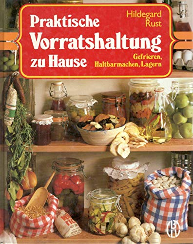 Praktische Vorratshaltung zu Hause. Gefrieren, Haltbarmachen, Lagern Praktische Vorratshaltung zu Hause. Gefrieren, Haltbarmachen, Lagern