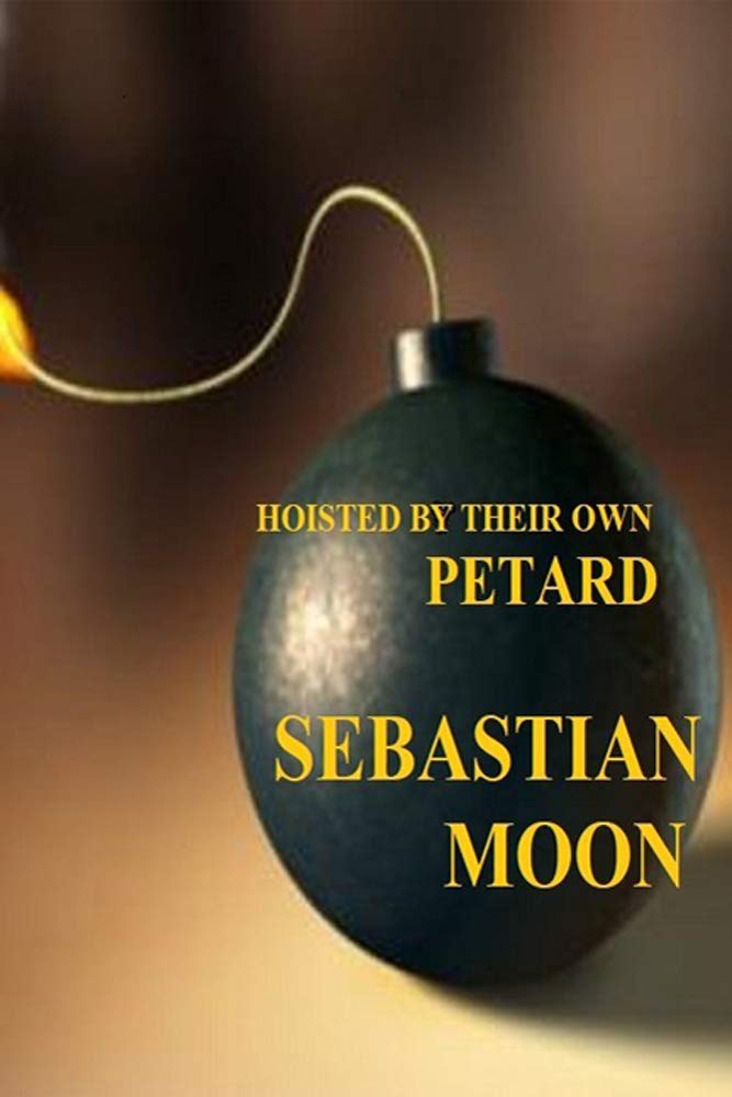 HOISTED BY THEIR OWN PETARD eBook Moon, Sebastian Amazon.in Kindle