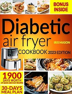 Diabetic Air Fryer Cookbook: A Guide To Eating Right With Diabetes. Discover 1900 Days Of Healthy, Quick, Tasty, & Easy Low-Glycemic Recipes for Living a Normal Life | 30- Days Meal Plan.