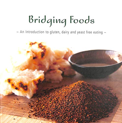 Bridging Foods, An Introduction to Gluten, Dairy and Yeast Free Eating