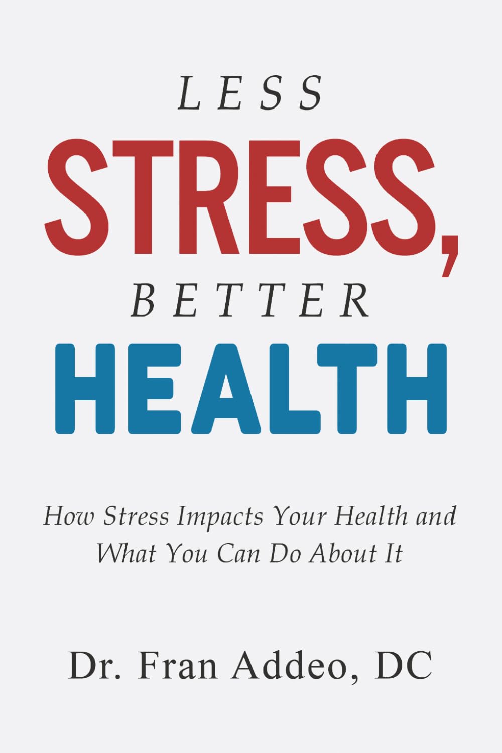 LESS STRESS, BETTER HEALTH: How Stress Impacts Your Health and What You Can Do About It