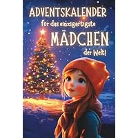 Adventskalender für das einzigartigste Mädchen der Welt!: 24 liebevolle Geschichten über Mut, Freundschaft und innere Stärke. Ein besonderes Weihnachtsbuch als Geschenk für Mädchen.