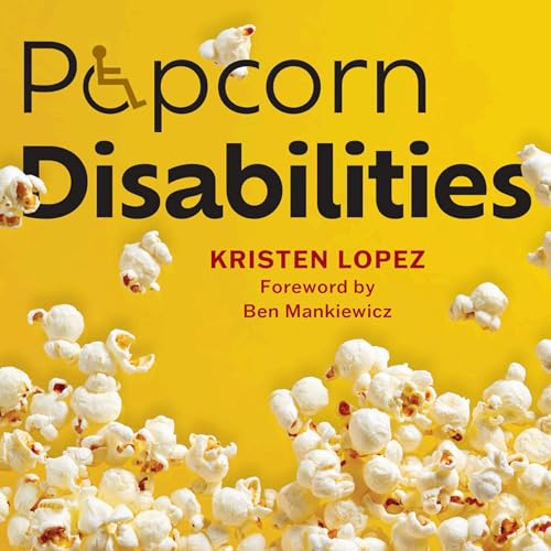 Popcorn Disabilities | Kristen Lopez on Disability Representation in the Movies