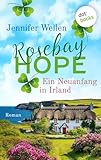  Rosebay Hope - Ein Neuanfang in Irland: Roman  Rosebay Hope 1  Eine verträumte Kleinstadt am Meer und eine irische Landklinik voller Herz und Gefühl