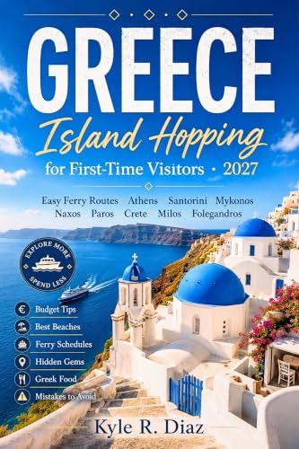 Greece Island Hopping for First-Time Visitors 2027: Easy Ferry Routes, Athens, Santorini, Naxos, Crete, Milos, Folegandros, Budget Tips, Best Beaches, ... Gems, Greek Food, (First Trip Guides)