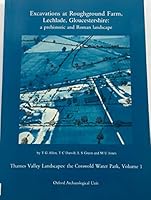 Excavations at Roughground Farm, Lechlade: A Prehistoric and Roman Landscape 0947816836 Book Cover