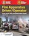 Fire Apparatus Driver/Operator: Pump, Aerial, Tiller, and Mobile Water Supply: Pump, Aerial, Tiller, and Mobile Water Supply